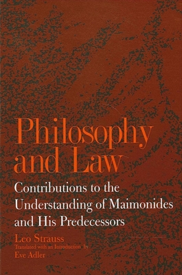 Philosophy and Law: Contributions to the Understanding of Maimonides and His Predecessors - Strauss, Leo, and Adler, Eve (Introduction by)