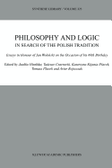 Philosophy and Logic In Search of the Polish Tradition: Essays in Honour of Jan Wolenski on the Occasion of his 60th Birthday