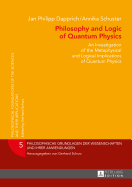 Philosophy and Logic of Quantum Physics: An Investigation of the Metaphysical and Logical Implications of Quantum Physics