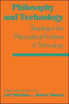 Philosophy and Technology: Readings in the Philosophical Problems of Technology - Mitcham, Carl