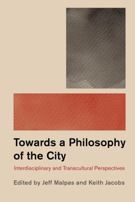 Philosophy and the City: Interdisciplinary and Transcultural Perspectives - Jacobs, Keith (Editor), and Malpas, Jeff (Editor)