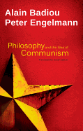 Philosophy and the Idea of Communism: Alain Badiou in conversation with Peter Engelmann - Badiou, Alain, and Engelmann, Peter, and Spitzer, Susan (Translated by)