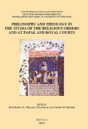 Philosophy and Theology in the 'Studia' of the Religious Orders and at Papal and Royal Courts: Acts of the Xvth Annual Colloquium of the Societe Internationale Pour l'Etude de la Philosophie Medievale, University of Notre Dame, 8-10 October 2008