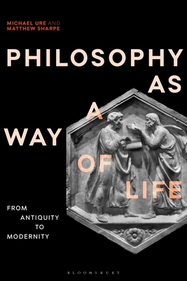 Philosophy as a Way of Life: History, Dimensions, Directions - Sharpe, Matthew, and Ure, Michael