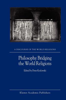 Philosophy Bridging the World Religions - Koslowski, P. (Editor)