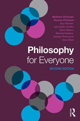 Philosophy for Everyone - Chrisman, Matthew, and Pritchard, Duncan, and Fletcher, Guy