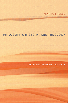 Philosophy, History, and Theology - Sell, Alan P F