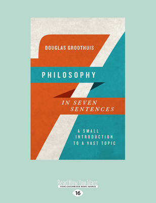 Philosophy in Seven Sentences: A Small Introduction to a Vast Topic - Groothuis, Douglas