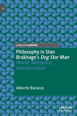 Philosophy in Stan Brakhage's Dog Star Man: World, Metaphor, Interpretation - Baracco, Alberto