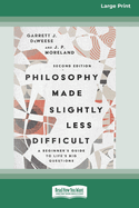 Philosophy Made Slightly Less Difficult (2nd Edition): A Beginner's Guide to Life's Big Questions