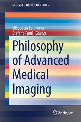 Philosophy of Advanced Medical Imaging - Lalumera, Elisabetta (Editor), and Fanti, Stefano (Editor)