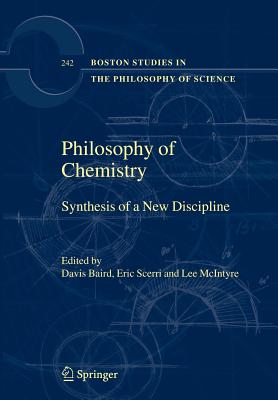 Philosophy of Chemistry: Synthesis of a New Discipline - Baird, Davis (Editor), and Scerri, Eric (Editor), and McIntyre, Lee (Editor)