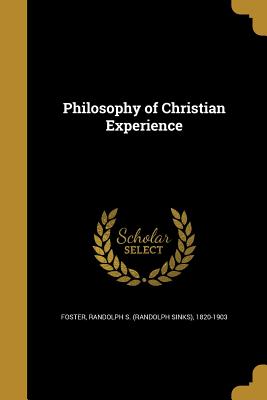 Philosophy of Christian Experience - Foster, Randolph S (Randolph Sinks) 18 (Creator)