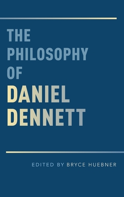 Philosophy of Daniel Dennett - Huebner, Bryce (Editor)