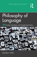 Philosophy of Language: 50 Puzzles, Paradoxes, and Thought Experiments