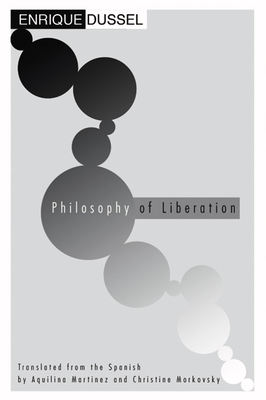 Philosophy of Liberation - Dussel, Enrique, and Martinez, Aquilina (Translated by), and Morkovsky, Christine (Translated by)