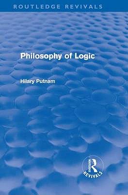Philosophy of Logic (Routledge Revivals) - Putnam, Hilary