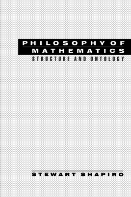 Philosophy of Mathematics: Structure and Ontology - Shapiro, Stewart