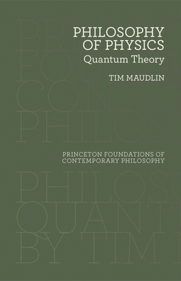 Philosophy of Physics: Quantum Theory - Maudlin, Tim