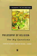 Philosophy of Religion Philosophy of Religion: The Big Questions the Big Questions