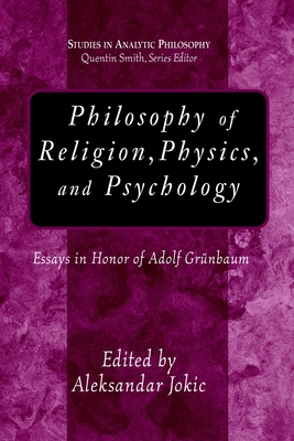 Philosophy of Religion, Physics, And Psychology: Essays in Honor of Adolph Grunbaum - Jokic, Aleksandar (Editor)