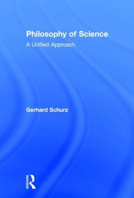 Philosophy of Science: A Unified Approach - Schurz, Gerhard