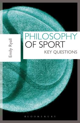 Philosophy of Sport: Key Questions - Ryall, Emily, Dr.