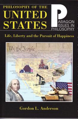 Philosophy of the United States: Life, Liberty and the Pursuit of Happiness - Anderson, Gordon