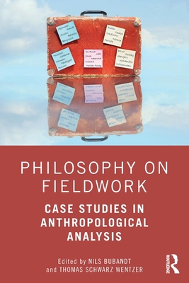 Philosophy on Fieldwork: Case Studies in Anthropological Analysis - Bubandt, Nils (Editor), and Wentzer, Thomas Schwarz (Editor)