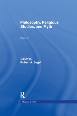 Philosophy, Religious Studies, and Myth: Volume III - Segal, Robert A. (Editor)