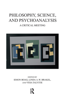 Philosophy, Science, and Psychoanalysis: A Critical Meeting - Boag, Simon (Editor), and Brakel, Linda A.W. (Editor), and Talvitie, Vesa (Editor)