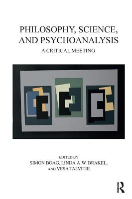 Philosophy, Science, and Psychoanalysis: A Critical Meeting - Boag, Simon (Editor), and Brakel, Linda A.W. (Editor), and Talvitie, Vesa (Editor)