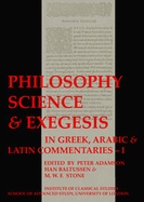 Philosophy, Science & Exegesis: In Greek, Arabic & Latin Commentaries (BICS Supplement 83.2)