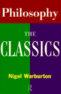 Philosophy: The Classics - Warburton, Nigel, and Warburton, N