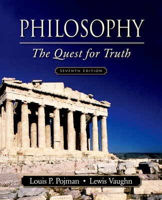 Philosophy: The Quest for Truth - Pojman, Louis P, Dr. (Editor), and Vaughn, Lewis, Mr. (Editor)
