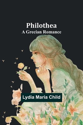 Philothea: A Grecian Romance - Child, Lydia Maria