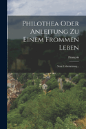 Philothea Oder Anleitung Zu Einem Frommen Leben: Neue Uebersetzung...