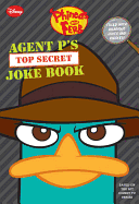Phineas and Ferb Agent P's Top-Secret Joke Book (a Book of Jokes and Riddles) - Disney Books, and Bernstein, Jim, and Peterson, Scott, MR