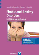 Phobic and Anxiety Disorders in Children & Adolescents - Grills, Amie E., and Ollendick, Thomas H.