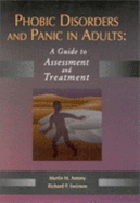 Phobic Disorders and Panic in Adults: A Guide to Assessment and Treatment - Antony, Martin M, PhD, Abpp, and Swinson, Richard P, MD