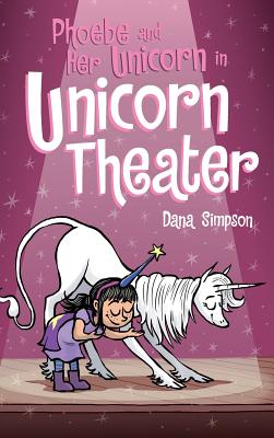 Phoebe and Her Unicorn in Unicorn Theater: Phoebe and Her Unicorn Series Book 8 - Simpson, Dana