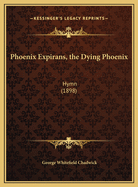 Phoenix Expirans, the Dying Phoenix: Hymn (1898)