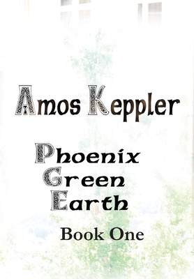 Phoenix Green Earth Book One - Keppler, Amos