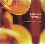 Phoenix: Live in Salzburg & Zurich - Pago Libre