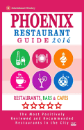 Phoenix Restaurant Guide 2016: Best Rated Restaurants in Phoenix, Arizona - 500 Restaurants, Bars and Cafes Recommended for Visitors, 2016