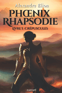 Phoenix Rhapsodie: Livre 1: cr?puscules