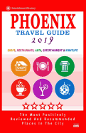 Phoenix Travel Guide 2019: Shops, Restaurants, Arts, Entertainment and Nightlife in Phoenix, Arizona (City Travel Guide 2019).