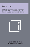 Phonetics: A Critical Analysis of Phonetic Theory and a Technic for the Practical Description of Sounds