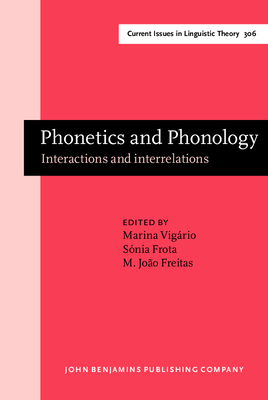 Phonetics and Phonology: Interactions and interrelations - Vigrio, Marina (Editor), and Frota, Snia (Editor), and Freitas, M. Joo (Editor)