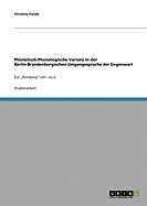 Phonetisch-Phonologische Varianz in der Berlin-Brandenburgischen Umgangssprache der Gegenwart: Zur "Rundung von i zu 